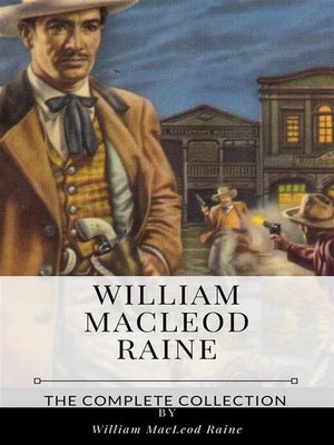 cover image of William MacLeod Raine &#8211; the Complete Collection